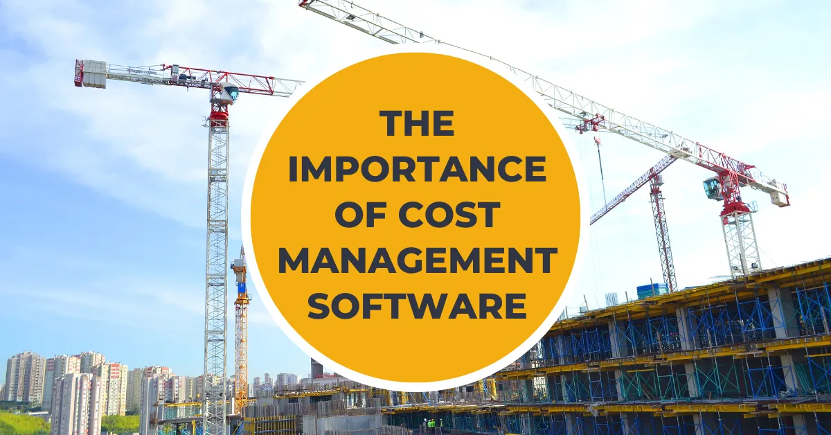 The importance of Construction Cost management Software