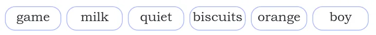 Fill in the blanks words - game, milk, quiet, biscuits, orange and boy